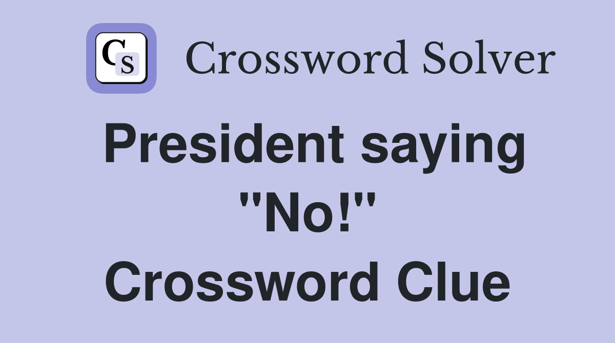 President saying "No!" Crossword Clue