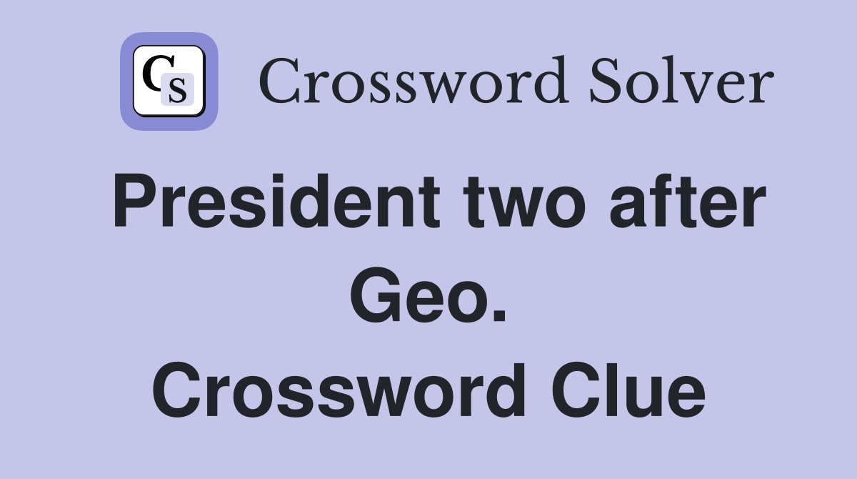 President two after Geo. Crossword Clue