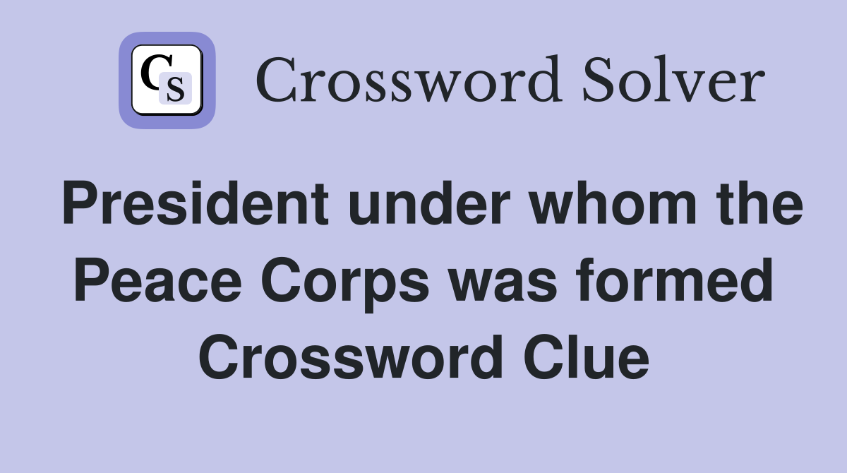 President under whom the Peace Corps was formed Crossword Clue