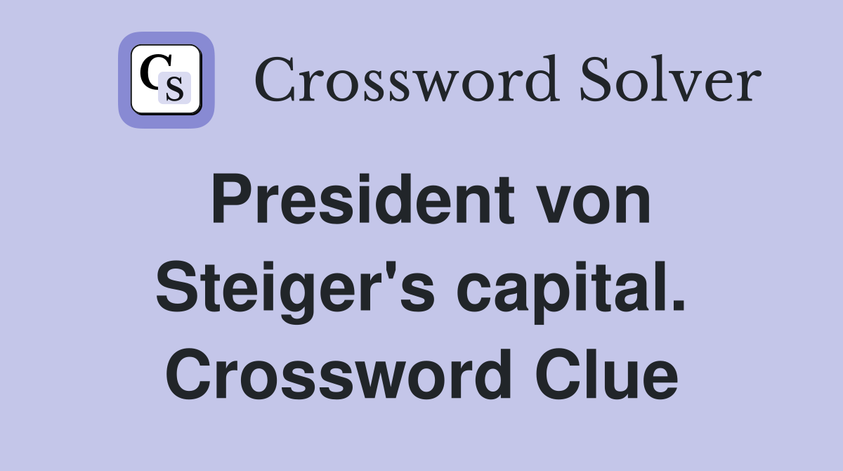 President von Steiger's capital. Crossword Clue