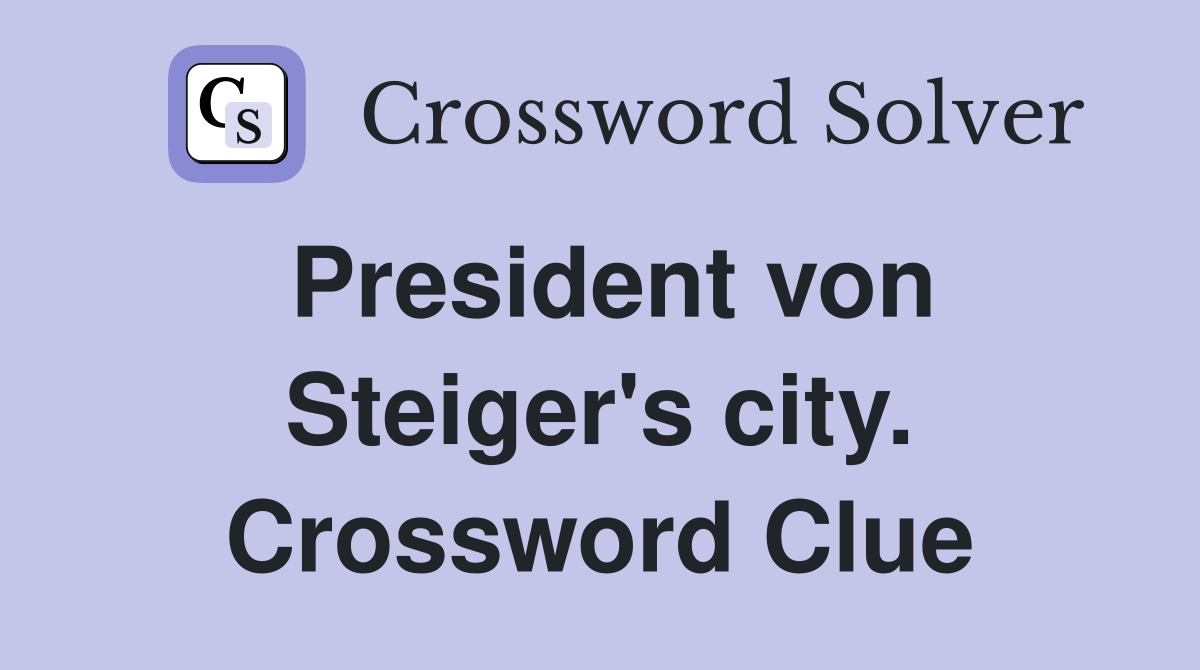 President von Steiger's city. Crossword Clue