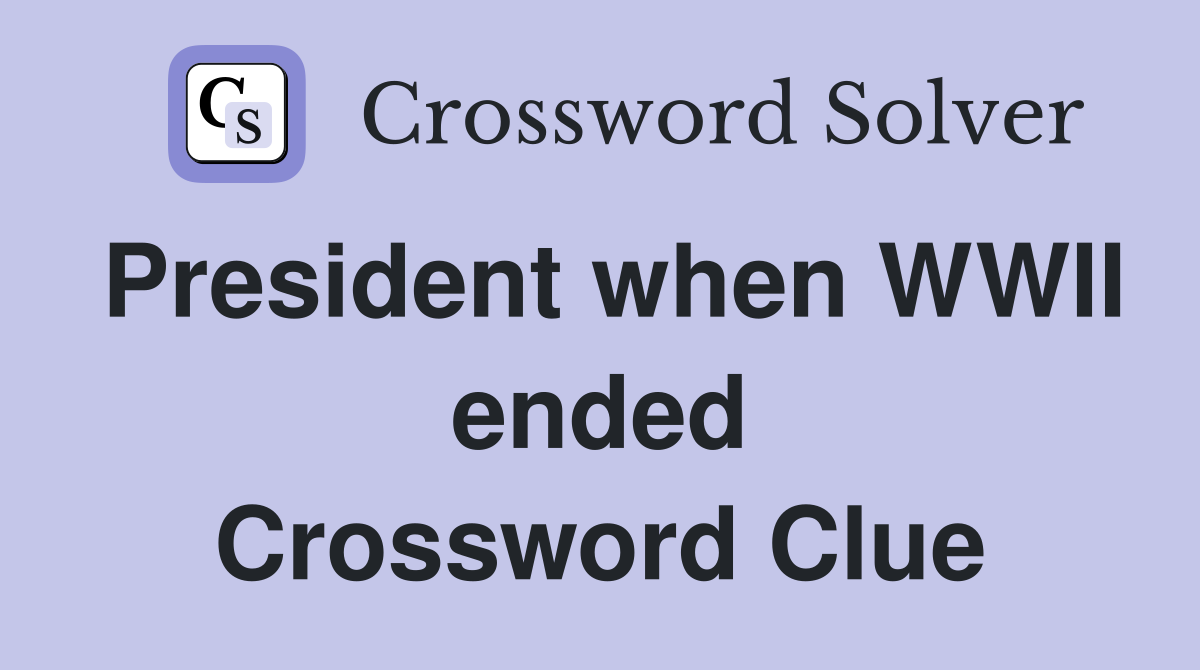 President when WWII ended Crossword Clue