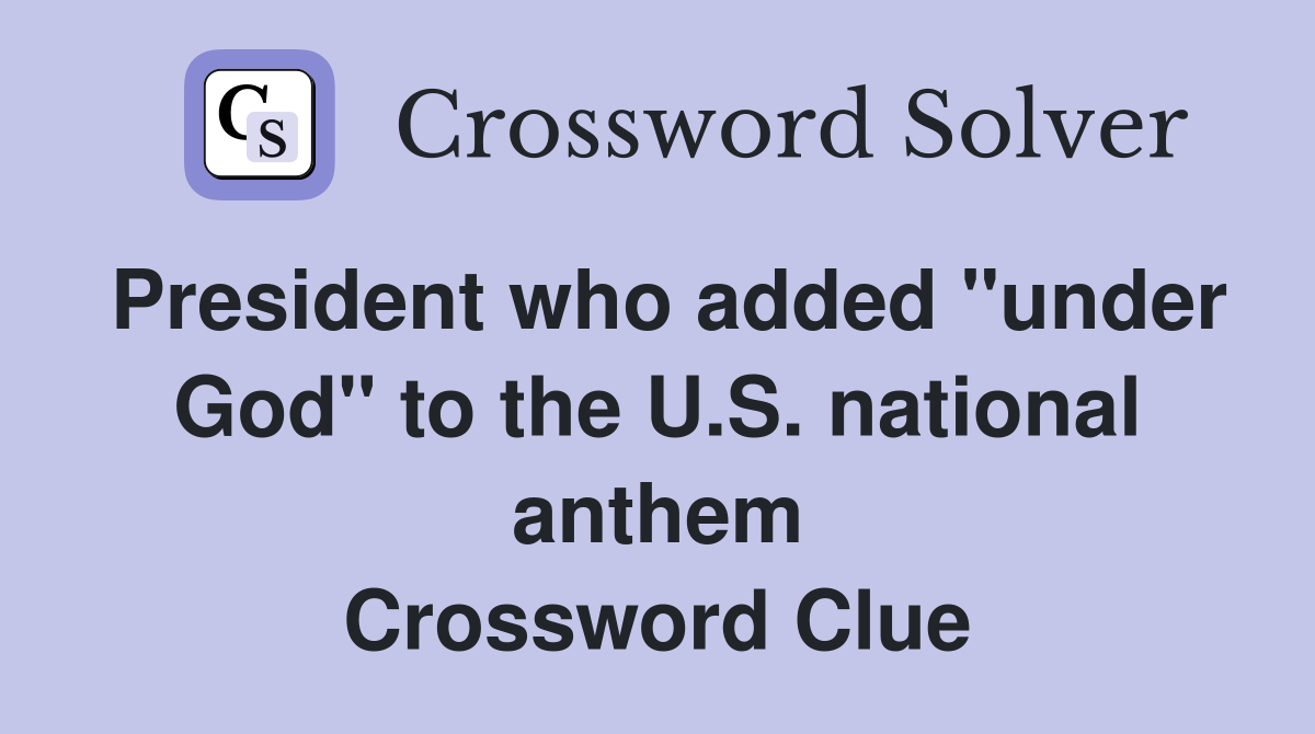 President who added "under God" to the U.S. national anthem Crossword Clue