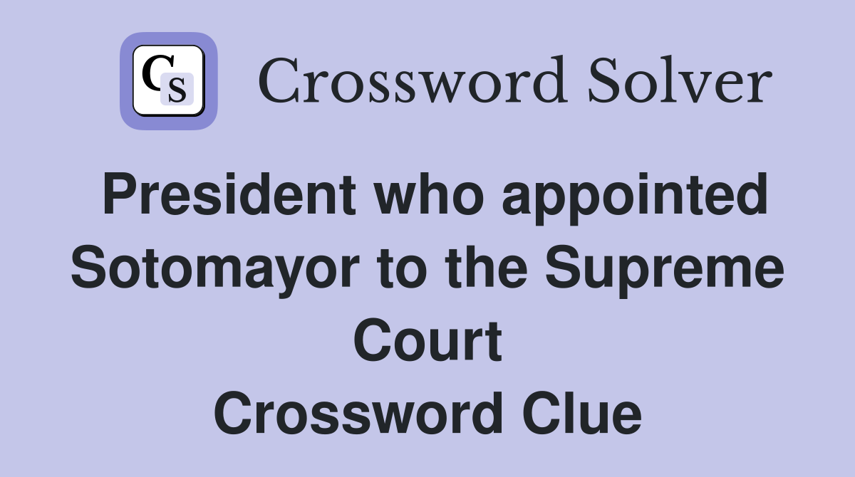 President who appointed Sotomayor to the Supreme Court Crossword Clue