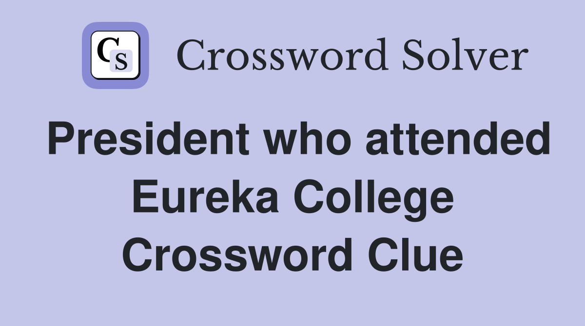 President who attended Eureka College Crossword Clue