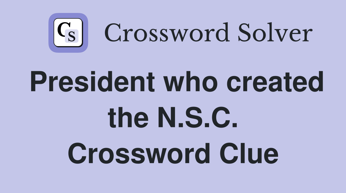 President who created the N.S.C. Crossword Clue