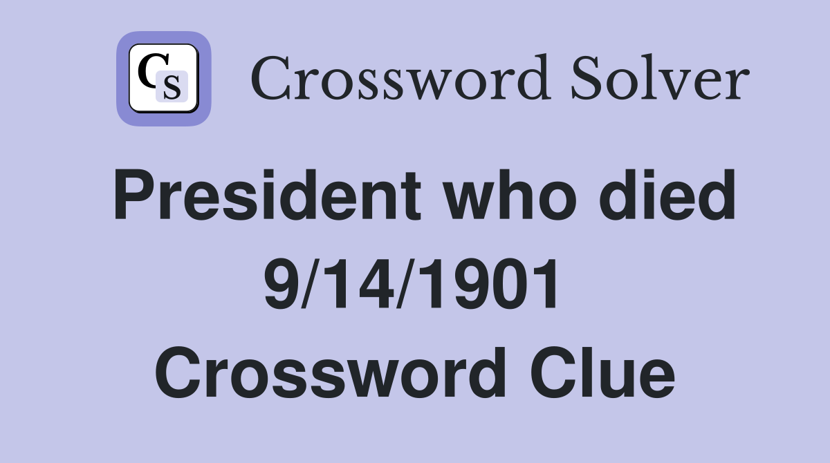 President who died 9/14/1901 Crossword Clue