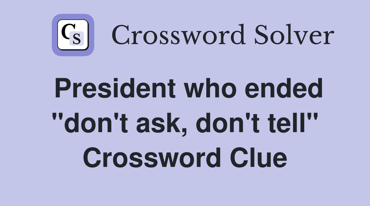 President who ended "don't ask, don't tell" Crossword Clue