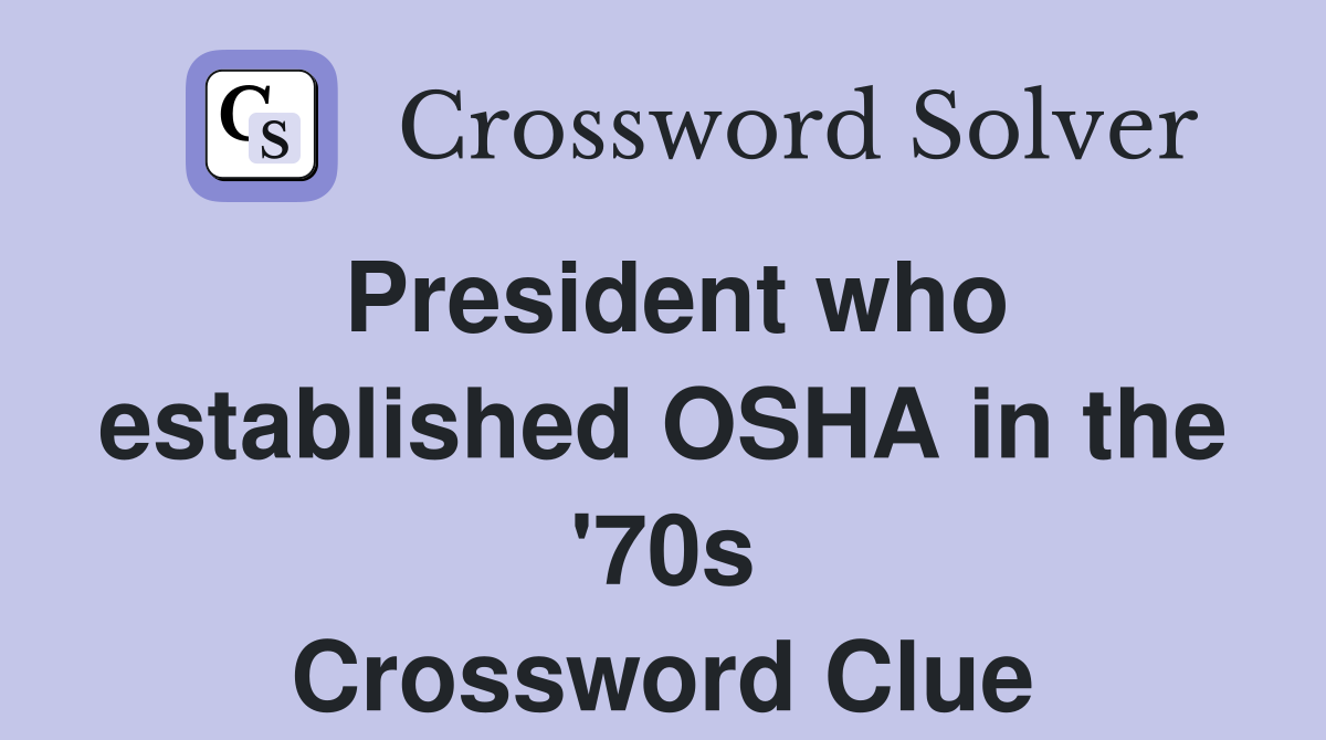 President who established OSHA in the '70s Crossword Clue