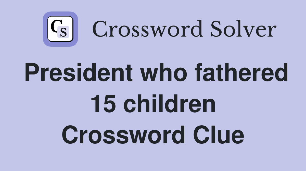 President who fathered 15 children Crossword Clue