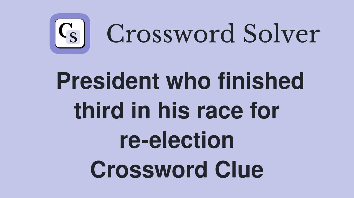 President who finished third in his race for re-election Crossword Clue