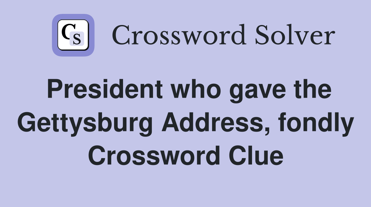 President who gave the Gettysburg Address, fondly Crossword Clue