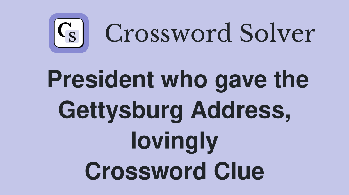 President who gave the Gettysburg Address, lovingly Crossword Clue
