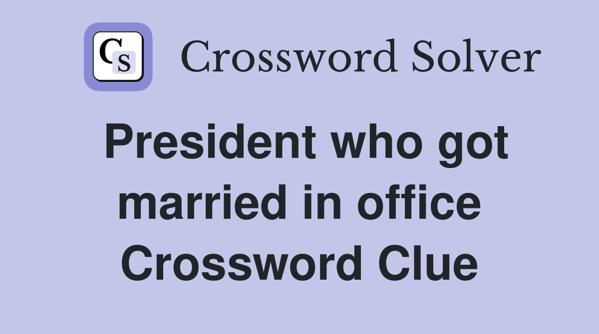 President who got married in office Crossword Clue