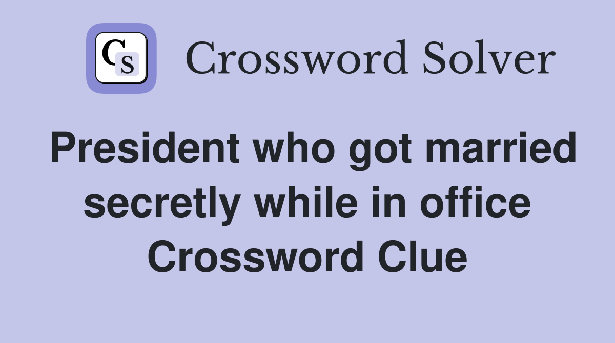 President who got married secretly while in office Crossword Clue