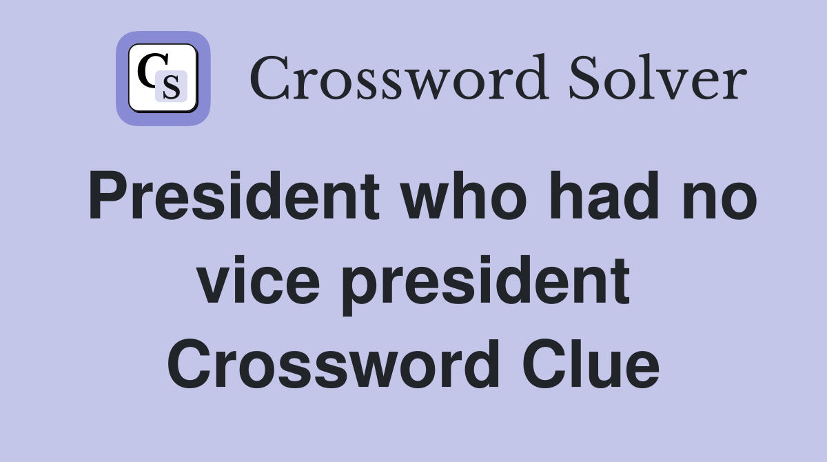 President who had no vice president Crossword Clue