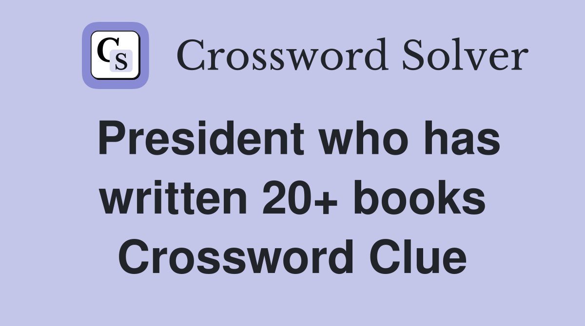 President who has written 20+ books Crossword Clue