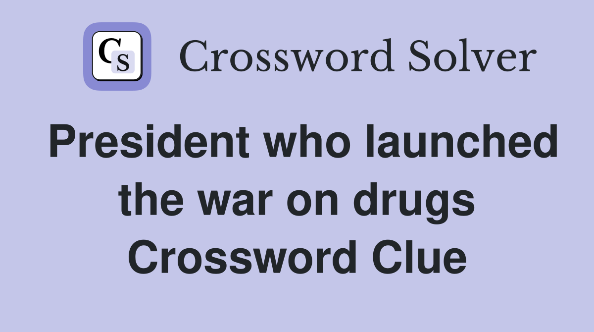 President who launched the war on drugs Crossword Clue