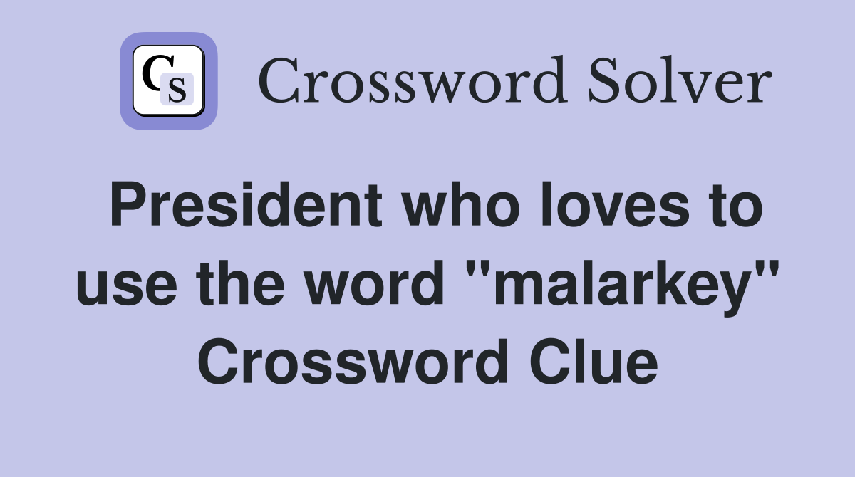 President who loves to use the word "malarkey" Crossword Clue