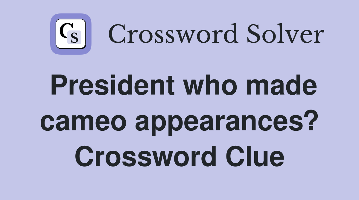 President who made cameo appearances? Crossword Clue