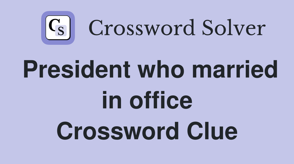 President who married in office Crossword Clue