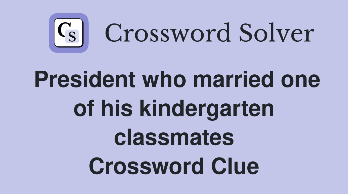 President who married one of his kindergarten classmates Crossword Clue