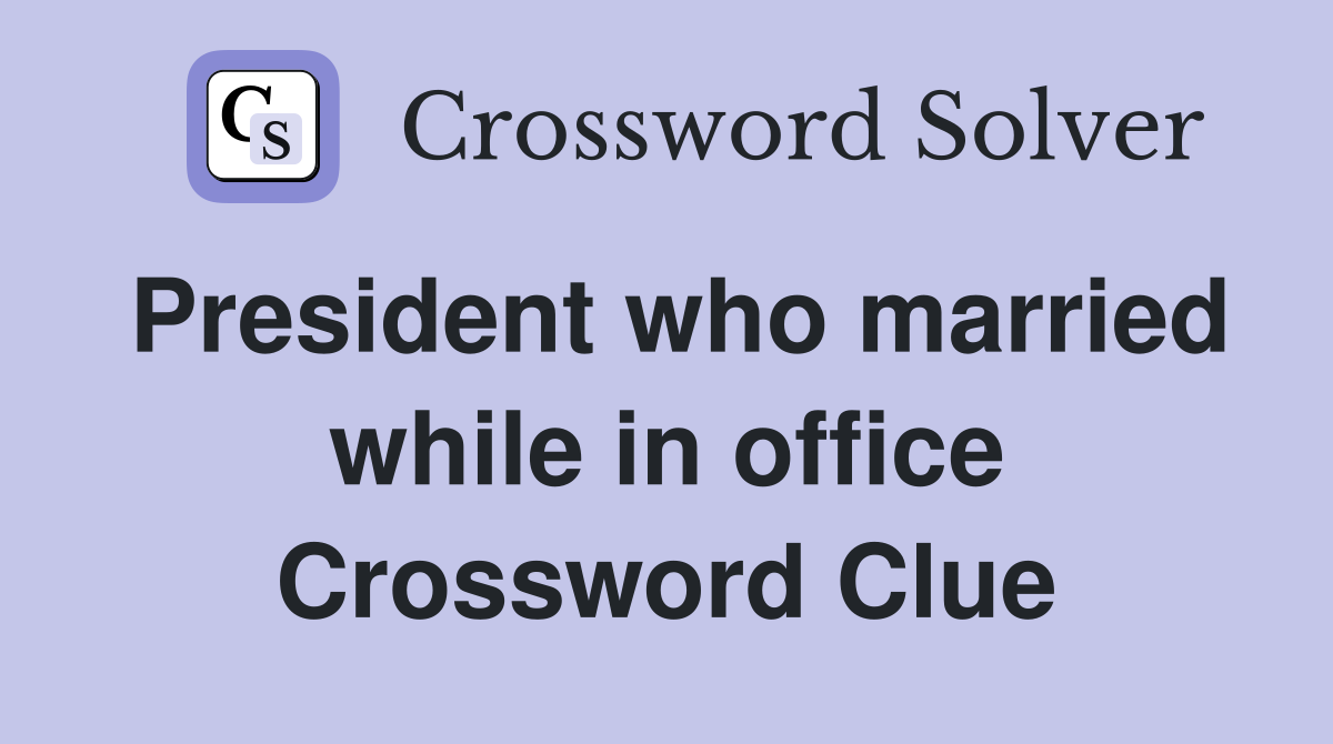 President who married while in office Crossword Clue