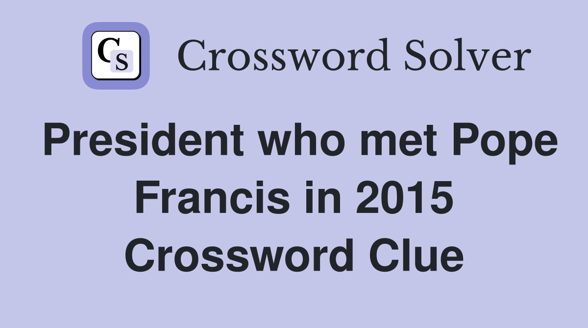 President who met Pope Francis in 2015 Crossword Clue
