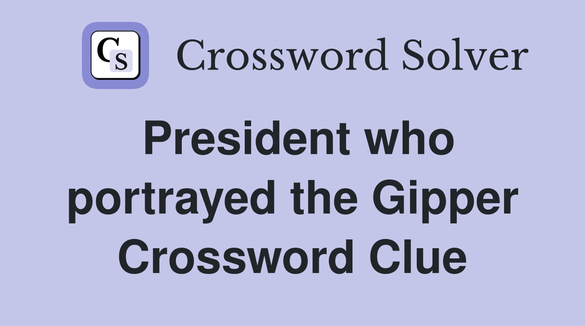 President who portrayed the Gipper Crossword Clue