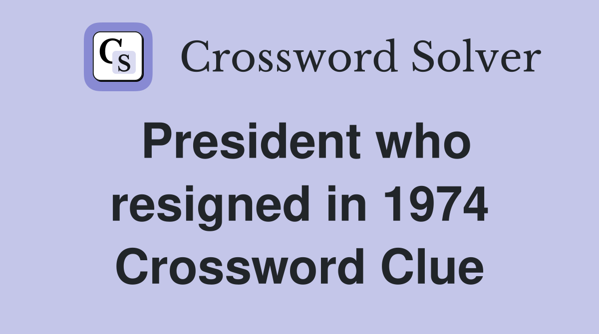President who resigned in 1974 Crossword Clue