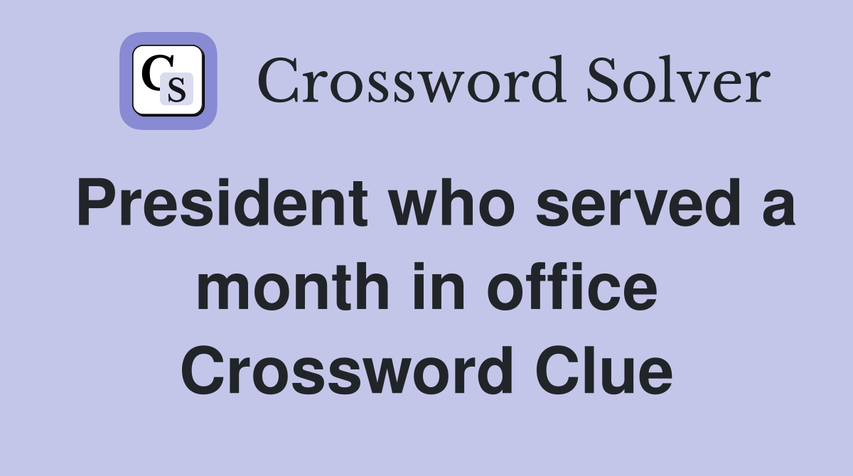 President who served a month in office Crossword Clue