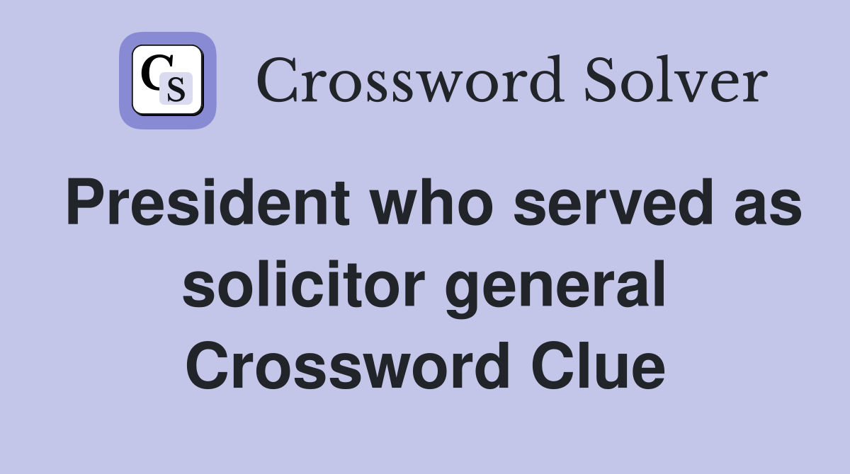 President who served as solicitor general Crossword Clue