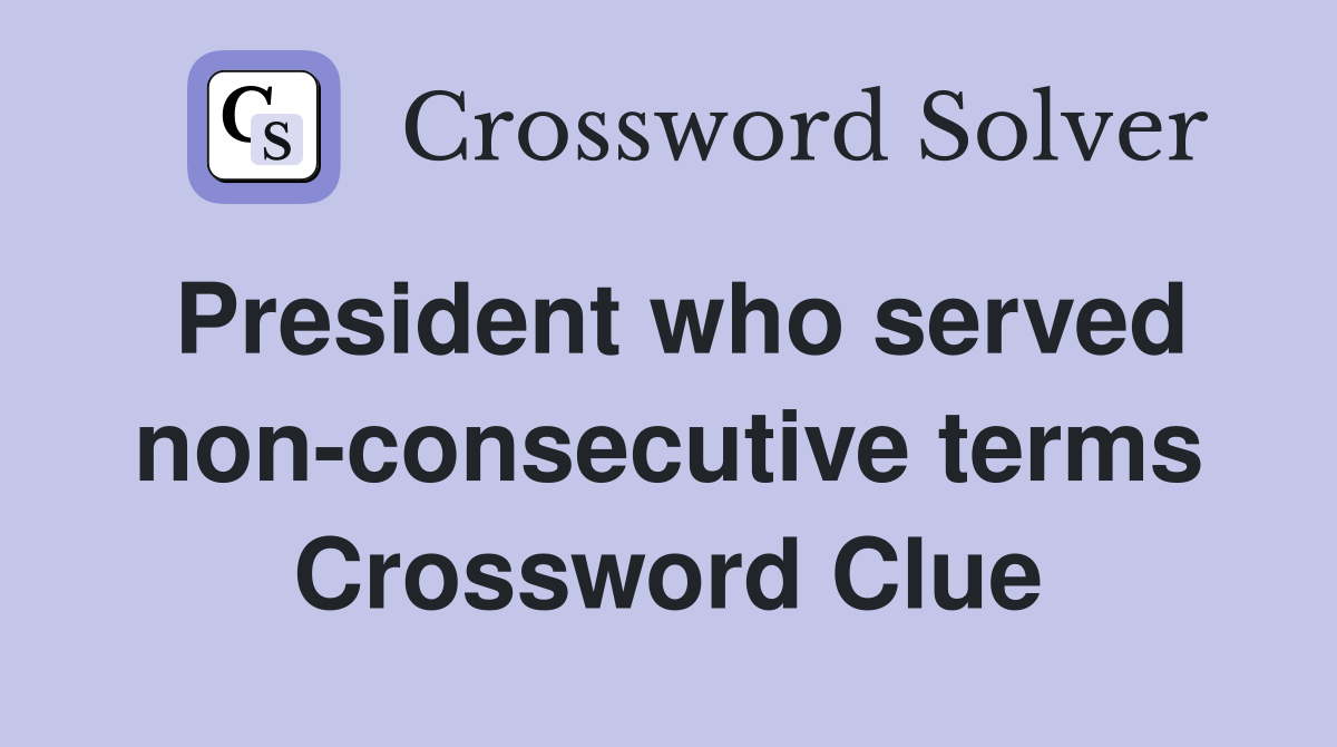 President who served non-consecutive terms Crossword Clue