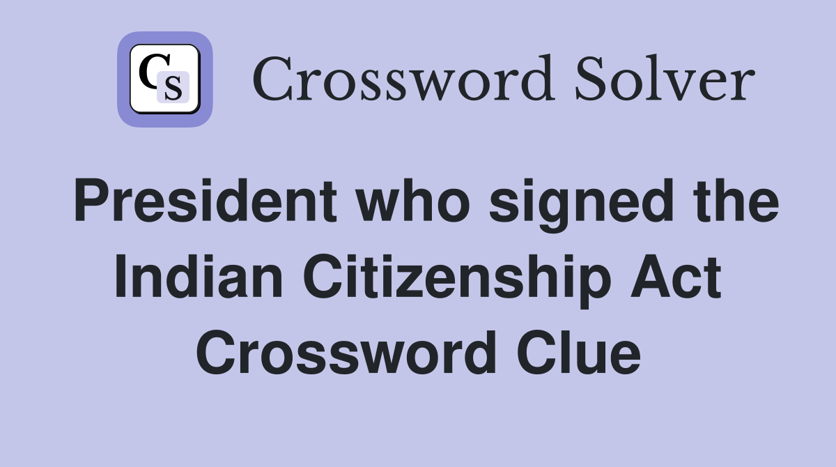 President who signed the Indian Citizenship Act Crossword Clue