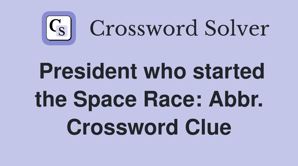 President who started the Space Race: Abbr. Crossword Clue