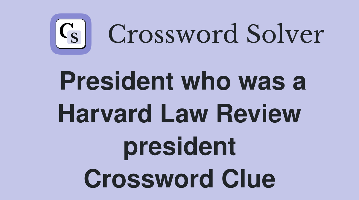 President who was a Harvard Law Review president Crossword Clue