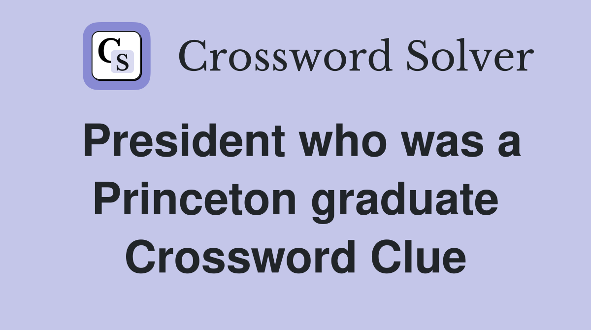 President who was a Princeton graduate Crossword Clue