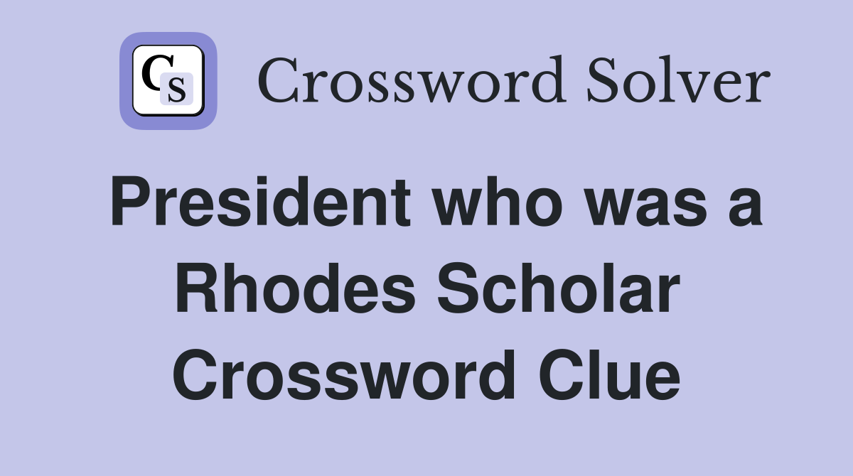 President who was a Rhodes Scholar Crossword Clue