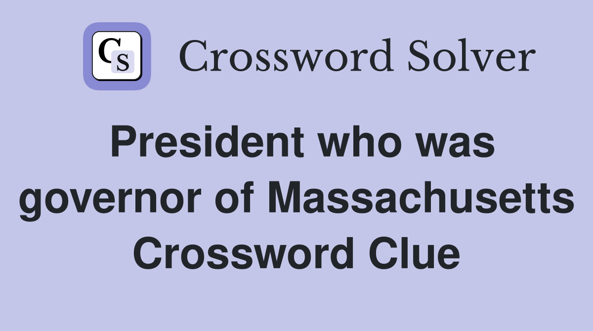 President who was governor of Massachusetts Crossword Clue