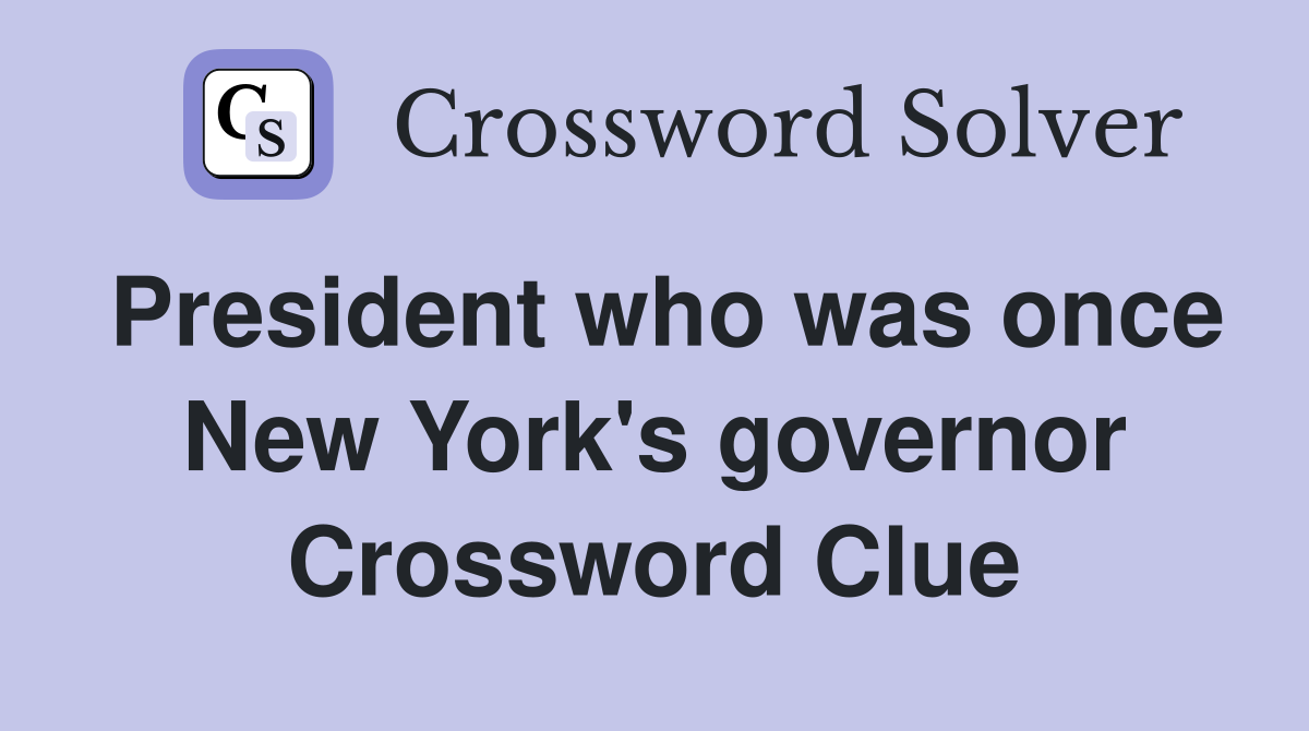 President who was once New York's governor Crossword Clue