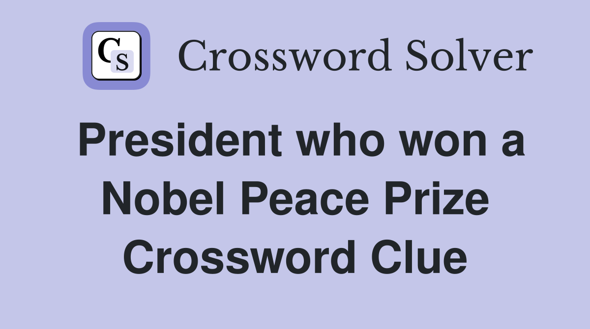 President who won a Nobel Peace Prize Crossword Clue