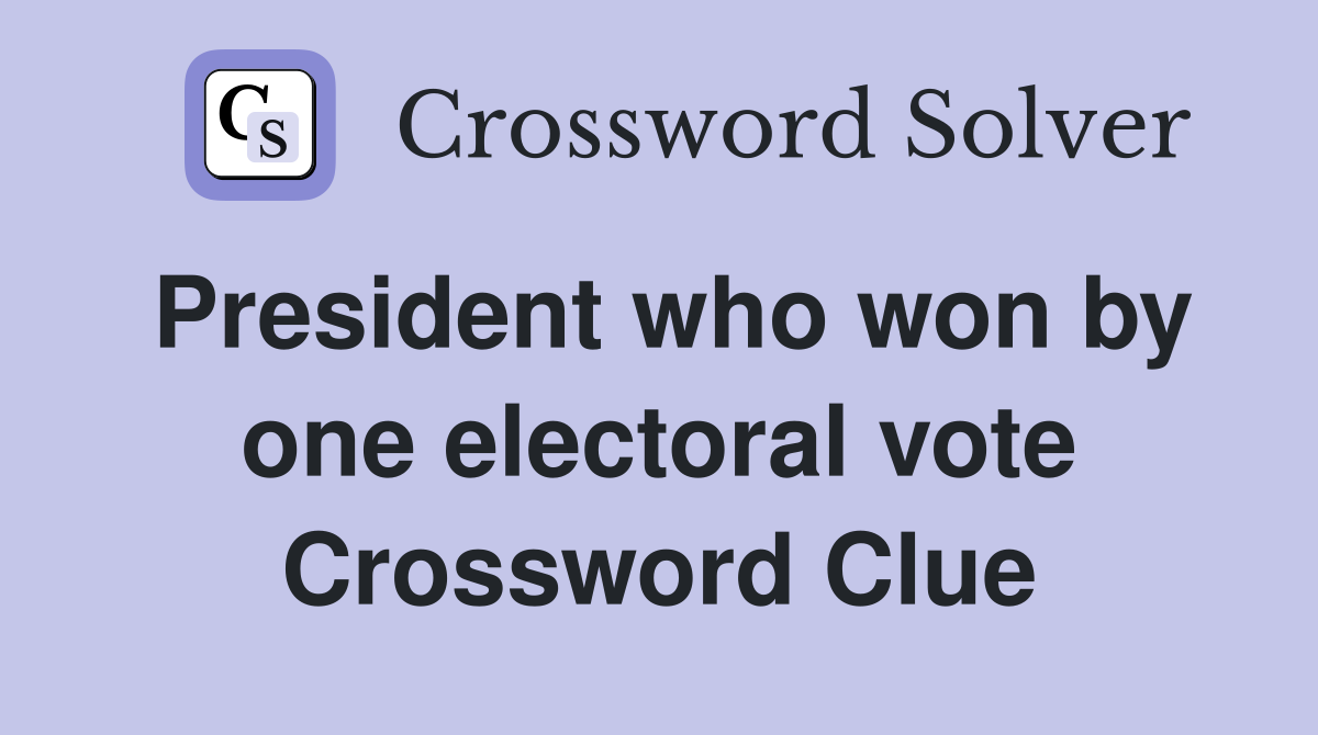President who won by one electoral vote Crossword Clue