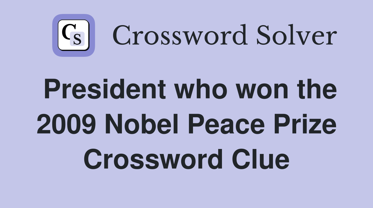 President who won the 2009 Nobel Peace Prize Crossword Clue