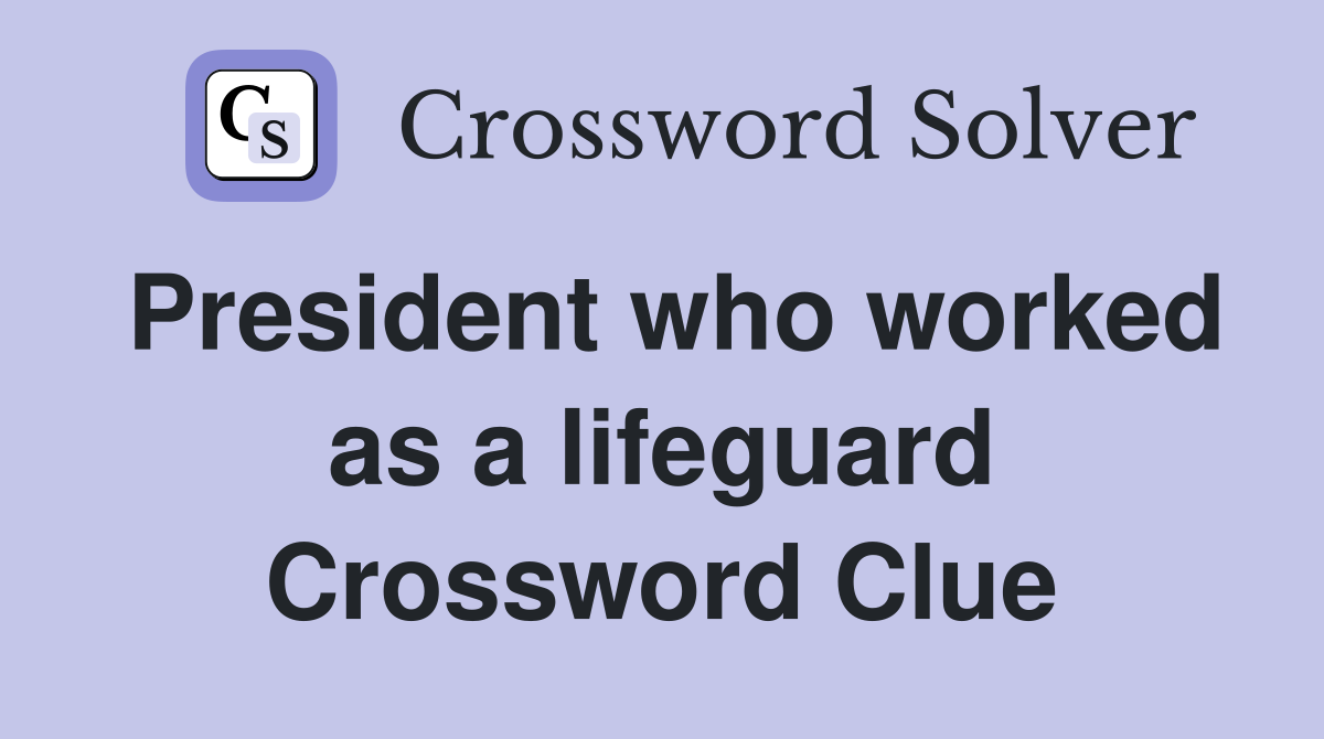 President who worked as a lifeguard Crossword Clue