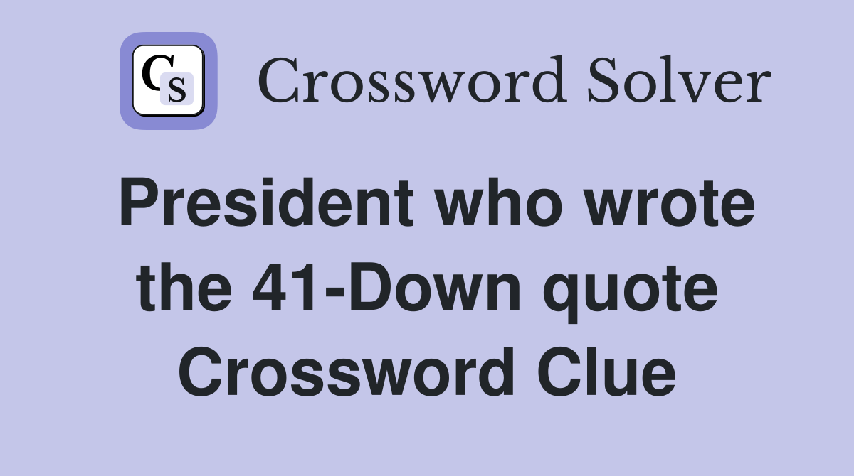 President who wrote the 41-Down quote Crossword Clue