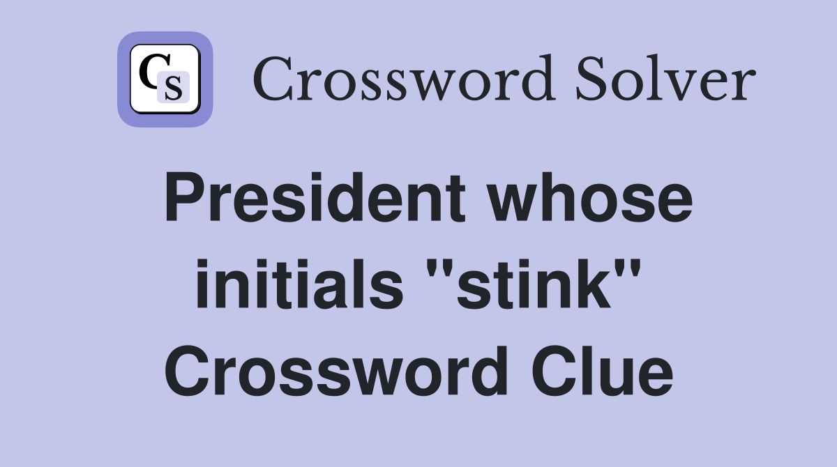 President whose initials "stink" Crossword Clue