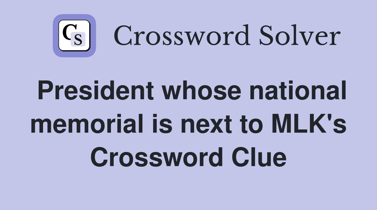 President whose national memorial is next to MLK's Crossword Clue