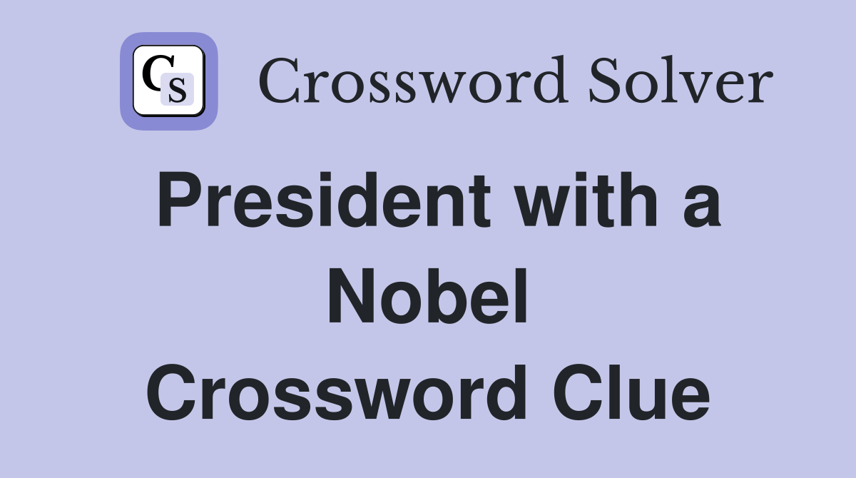 President with a Nobel Crossword Clue