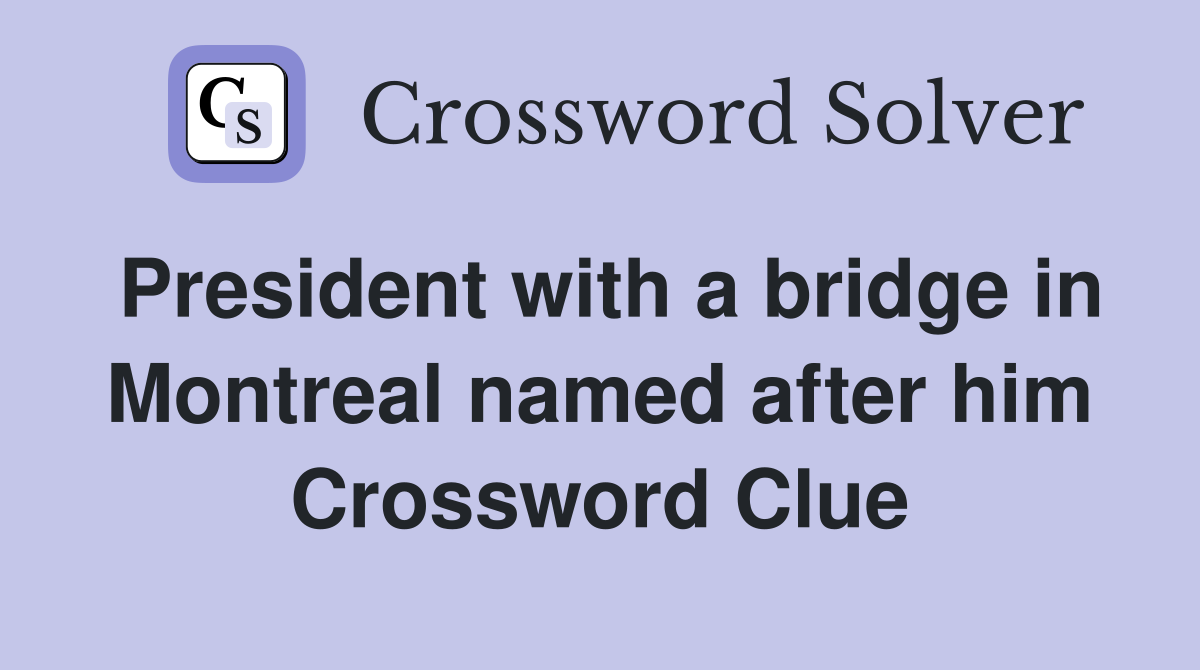 President with a bridge in Montreal named after him Crossword Clue