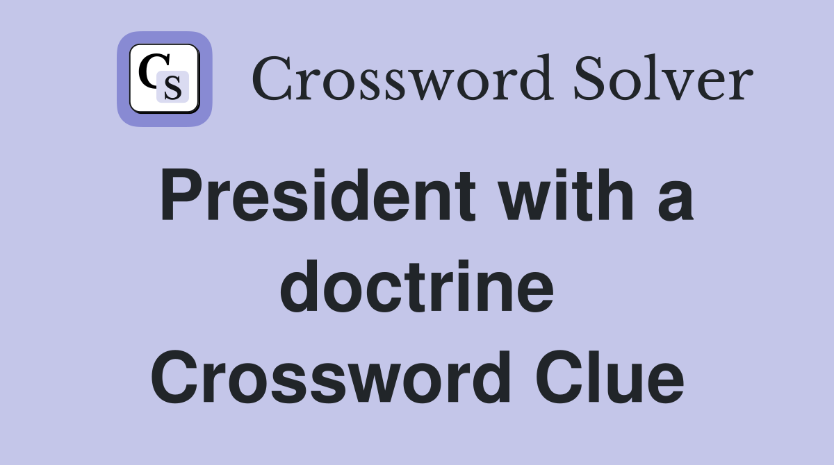 President with a doctrine Crossword Clue
